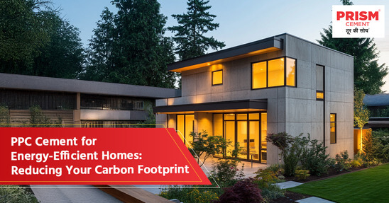 PPC Cement for Energy-Efficient Homes: Reducing Your Carbon Footprint